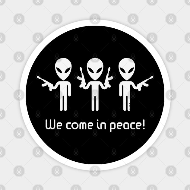 We Come In Peace! (Science Fiction / Space Aliens / White) Magnet by MrFaulbaum